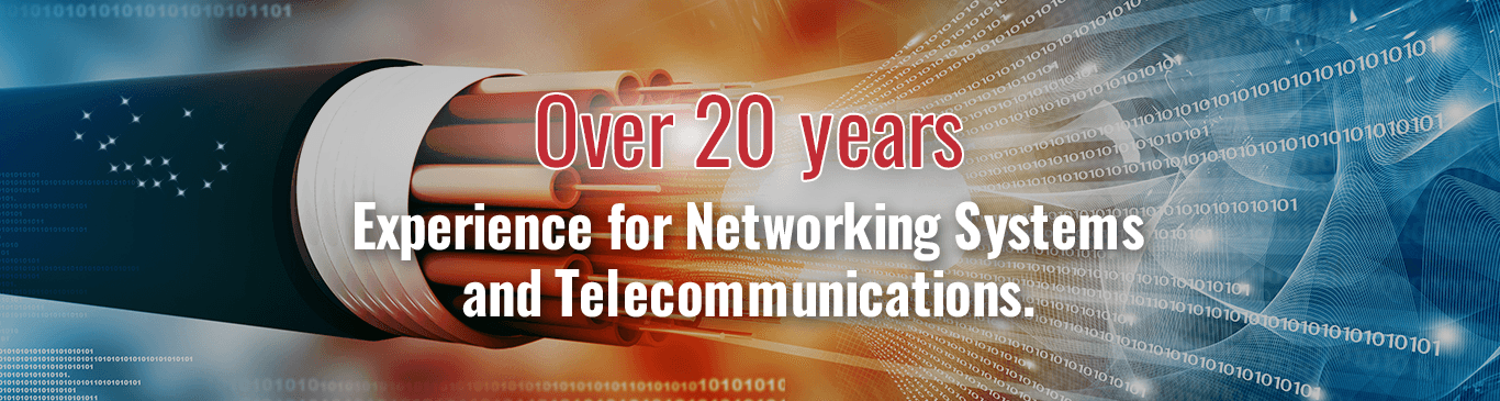 Over 20 years Experience for Networking Systems and Telecommunications